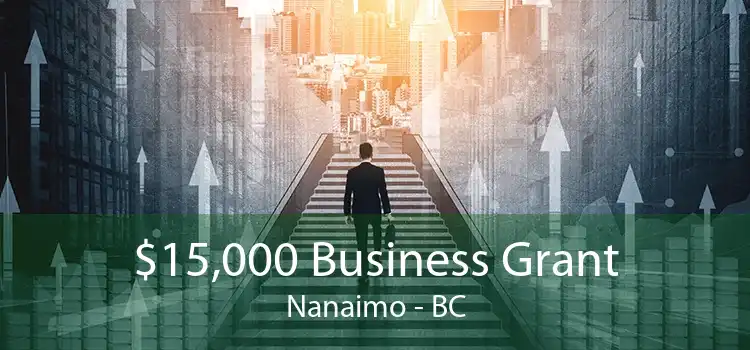 $15,000 Business Grant Nanaimo - BC