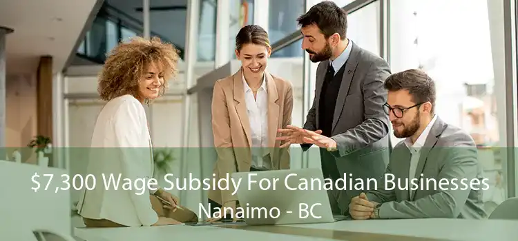 $7,300 Wage Subsidy For Canadian Businesses Nanaimo - BC