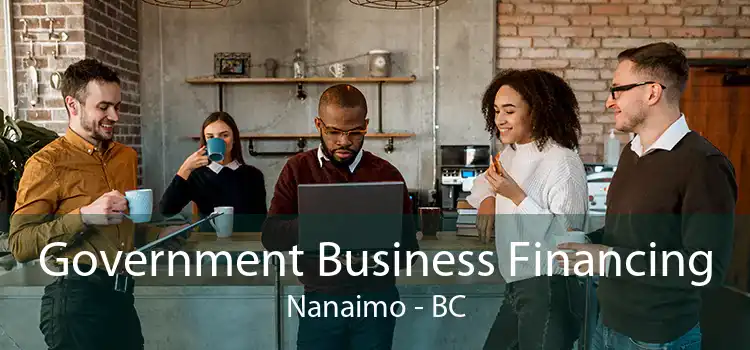 Government Business Financing Nanaimo - BC