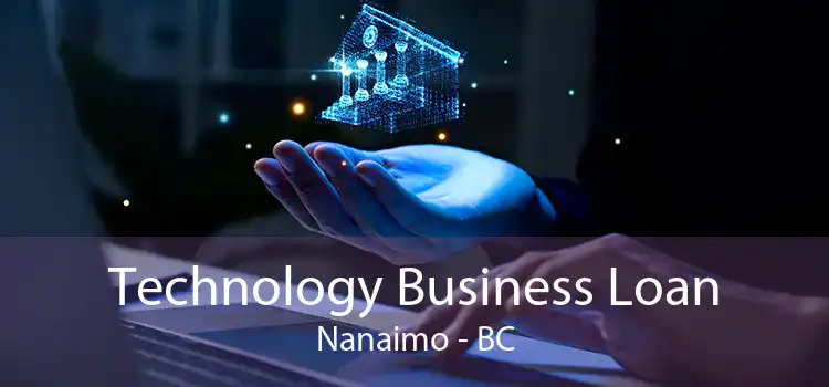 Technology Business Loan Nanaimo - BC